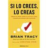 Debolsillo Si lo crees, lo creas: Elimina tus dudas, cambia tus creencias y suelta el pasado para alcanzar todo tu potencial