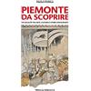 Priuli & Verlucca Piemonte da scoprire. 30 località tra arte, cultura e storie affascinanti