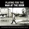Smithsonian Folkways Playing for the Man at the Door: Field Recordings from the Collection of Mack McCormick, 1958-1971