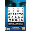 Macro Edizioni Come sono guarito dalla miopia. Senza occhiali, lenti a contatto e chirurgia. Con tavola optometrica