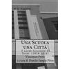 CreateSpace Independent Publishing Platf Una Scuola , Una Citta' - Il Liceo Ginnasio di Terni (1936-2016)