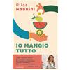 Mondadori Io mangio tutto. Come donare ai propri figli un rapporto sereno con il cibo