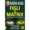 Macro Edizioni Figli di Matrix. Children of the Matrix. Da migliaia di anni una razza proveniente da un'altra dimensione tiene soggiogata l'umanità...agendo sotto ai nostri occhi. Nuova ediz.