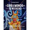 Lonely Planet Il giro del mondo in 52 weekend