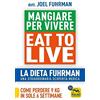 Macro Edizioni Eat to Live. Mangiare per vivere. La dieta Fuhrman, una straordinaria scoperta medica. Come perdere 9 kg in sole 6 settimane. Un rivoluzionario programma