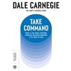 Bompiani Take command. Trova la tua forza interiore, stabilisci relazioni durature e vivi come vuoi tu Dale Carnegie;Joe Hart;Michael Crom
