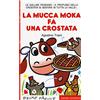 Emme Edizioni La mucca Moka fa una crostata. Stampatello maiuscolo