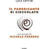 Piemme Il fabbricante di cioccolato. Nel mondo di Michele Ferrero