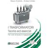 Società Editrice Esculapio I Trasformatori - Teoria ed esercizi per corsi di laurea in Ingegneria