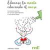 Red Edizioni Educare la mente educando il cuore. Le emozioni positive per un buon apprendimento e una crescita serena Veronica Togni