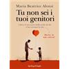 MONDADORI Tu non sei i tuoi genitori. Libera il tuo cuore dalle scelte di chi ti ha rovinato la vita. Anche se non voleva!