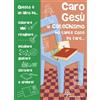 Caro Gesù al catechismo ho tante cose da fare....
