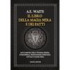 Fanucci Il libro della magia nera e dei patti. Riti e misteri della teurgia goezia, stregoneria, negromanzia infernale, rituali di magia nera