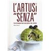 Monte Università Parma L'Artusi «senza». L'arte di mangiare bene senza glutine, latte, zucchero