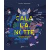 Aboca Edizioni Cala la notte. Lo spettacolo della natura quando arriva il buio. Ediz. a colori