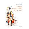 Curci Le suites per violoncello solo di Johann Sebastian Bach. Una guida all'ascolto
