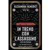 Newton Compton Editori In treno con l'assassino. Il nuovo geniale romanzo dall'autrice di A cena con l'assassino