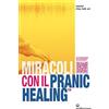 Edizioni Mediterranee Miracoli con il pranic healing. Manuale pratico di guarigione energetica. Con QR Code