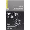 SAGGI Per colpa di chi. Mente, responsabilità e diritto