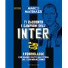 GRIBAUDO Ti racconto i campioni dell'Inter. I fuoriclasse che hanno fatto la storia del club nerazzurro. Ediz. illustrata