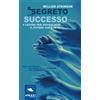 Area51 Publishing Il segreto del successo: 9 lezioni per risvegliare il potere che è in te