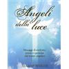 Armenia Angeli della luce. Messaggi di conforto, amore e speranza dal reame angelico