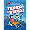 Mondadori Terra in vista! La scienza e la tecnologia raccontate alle ragazze e ai ragazzi