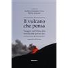 Historica Edizioni Il vulcano che pensa. Viaggio sull'Etna alla ricerca del genius loci. Topografie dell'anima