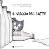 De Bastiani Il viaggio del latte. Ediz. illustrata