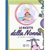 Le Ricette della Nonna: Ricettario da Scrivere Personalizzato per