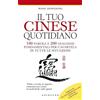 GRIBAUDO Il tuo cinese quotidiano. 100 parole e 200 dialoghi fondamentali per cavartela in tutte le situazioni. Ediz. illustrata