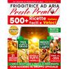 Independently published FRIGGITRICE AD ARIA... Presto Pronto! 500+ Ricette Italiane Facili e Veloci: 21 Trucchi per Piatti Impeccabili e Indice Alfabetico per Una Consultazione Lampo | + Imperdibili Bonus