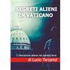 Lucio Tarzariol Segreti Alieni in Vaticano: L'interazione aliena nel pianeta terra