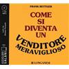 Salani Come si diventa un venditore meraviglioso letto da Silvano Piccardi. Audiolibro. CD Audio formato MP3