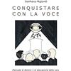 CREATESPACE Conquistare con la voce: Manuale di dizione e di educazione della voce