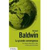 Il Mulino La grande convergenza. Tecnologia informatica, web e nuova globalizzazione