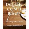 Independently published DELIZIE CON IL BIMBY: Ricette perfezionate