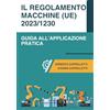 Ernesto Cappelletti Il Regolamento macchine (UE) 2023/1230: Guida all'applicazione pratica