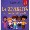 ELISABETH COLE La diversità ci rende più forti: Libro per l'infanzia sulla diversità, la gentilezza e le emozioni sociali (Racconto illustrato per bambini e bambine)