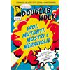 UTET Eroi, mutanti, mostri & meraviglie. Un viaggio mai tentato prima al cuore dell'universo Marvel.