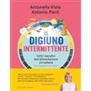 Gribaudo Il digiuno intermittente. Tutti i benefici dell'alimentazione circadiana (e le risposte ai tuoi dubbi)