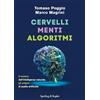 Sperling & Kupfer Cervelli, menti, algoritmi. Il mistero dell'intelligenza naturale, gli enigmi di quella artificiale