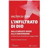 Tau Editrice L'infiltrato di Dio. Dalle Brigate Rosse alla conversione. La storia di uno straordinario viaggio di fede