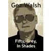 Gez Walsh Fifty, Grey, In Shades (Tascabile)