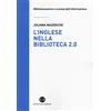 Editrice Bibliografica L'inglese nella biblioteca 2.0. Corso di letture, comprensione ed esercizi guidati per la professione, la didattica e i concorsi