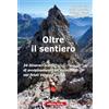 Editrice CO.EL. Oltre il sentiero. 34 itinerari scelti di avvicinamento all'alpinismo nel Friuli Venezia Giulia