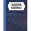 Independently published Quaderno Esagonale: Quaderno Esagonale, Per disegnare strutture di chimica organica, Scuola Superiore Università, carta esagonale, quaderno di carta millimetrata esagonale, 121 Pagine, Formato A4