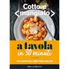 PRIULI & VERLUCCA Cotto e mangiato. A tavola in 30 minuti. Più di 100 piatti belli, buoni e pronti in mezz'ora