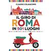 Licenza - Newton Compton editori Il giro di Roma in 501 luoghi
