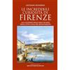 Newton Compton Editori Le incredibili curiosità di Firenze. Alla scoperta delle perle segrete della città culla del Rinascimento